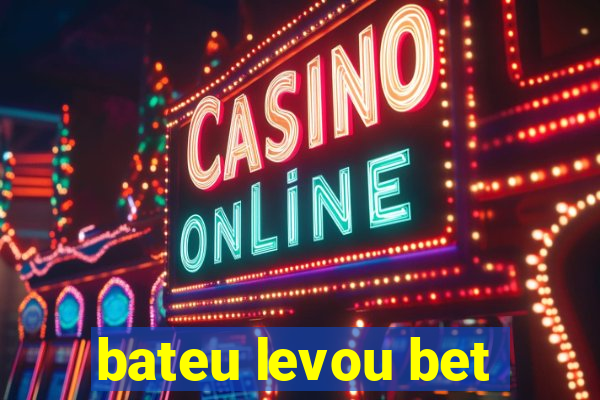 bateu levou bet